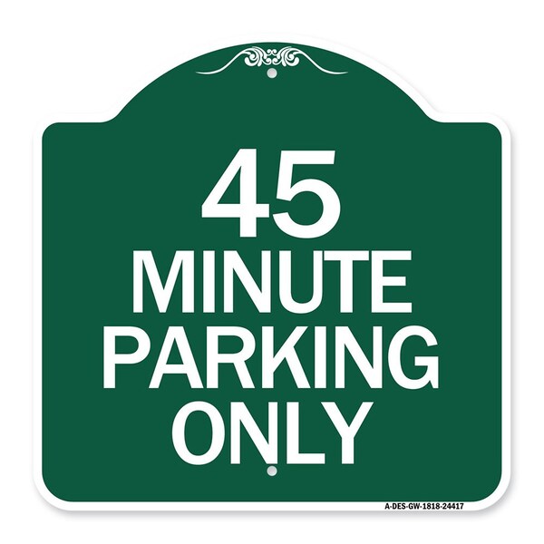 Designer Series Sign-45 Minute Parking, Green & White Aluminum Sign, 18" x 18", GW-1818-24417